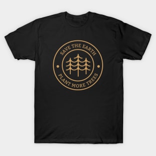 Plant More Trees Save The Earth T-Shirt